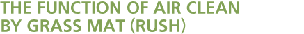 THE FUNCTION OF AIR CLEAN BY GRASS MAT (RUSH)